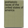 Prehistoric Races of the United States of America door John Wells Foster