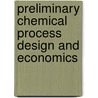 Preliminary Chemical Process Design And Economics by Daniel William Tedder