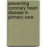 Preventing Coronary Heart Disease In Primary Care by Dept. of Health