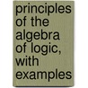 Principles Of The Algebra Of Logic, With Examples door Alexander MacFarlane