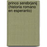 Princo Serebrjanij (Historia Romano En Esperanto) door Aleksey Konstantinovich Tolstoy