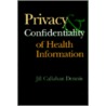 Privacy And Confidentiality Of Health Information door Jill Callahan Dennis