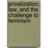 Privatization, Law, and the Challenge to Feminism door Onbekend