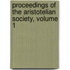 Proceedings Of The Aristotelian Society, Volume 1 by Aristotelian So