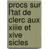 Procs Sur L'Tat de Clerc Aux Xiiie Et Xive Sicles by Robert Gnestal
