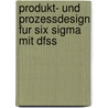 Produkt- Und Prozessdesign Fur Six Sigma Mit Dfss door Rolf Rehbehn