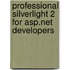 Professional Silverlight 2 For Asp.net Developers