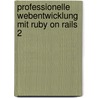 Professionelle Webentwicklung mit Ruby on Rails 2 door Jens-Christian Fischer