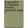 Progressive Composition Lessons, Volume 2, Page 1 by Ida M. Brautigam