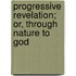 Progressive Revelation; Or, Through Nature to God