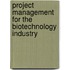Project Management for the Biotechnology Industry