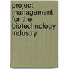 Project Management for the Biotechnology Industry by Johanna Holldack