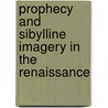 Prophecy And Sibylline Imagery In The Renaissance door Jessica L. Malay