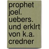 Prophet Joel. Uebers. Und Erklrt Von K.A. Credner door Lucille Joel