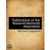 Publications Of The Roosevel Memorial Association by Hermann Hagedorn