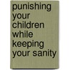 Punishing Your Children While Keeping Your Sanity door Suzann Carr