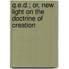 Q.E.D.; Or, New Light On the Doctrine of Creation door George McCready Price