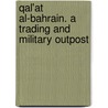 Qal'at Al-Bahrain. a Trading and Military Outpost door Monique Kervran