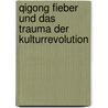 Qigong Fieber und das Trauma der Kulturrevolution door Christine Korischek