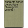 Quarante Annes de Pratique Chirurgicale, Volume 1 by Phil Jos Roux