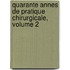 Quarante Annes de Pratique Chirurgicale, Volume 2