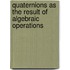 Quaternions As The Result Of Algebraic Operations