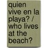 Quien vive en la playa? / Who Lives At The Beach?