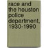 Race and the Houston Police Department, 1930-1990