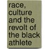 Race, Culture And The Revolt Of The Black Athlete