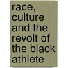 Race, Culture And The Revolt Of The Black Athlete by Douglas Hartmann
