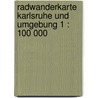 Radwanderkarte Karlsruhe und Umgebung 1 : 100 000 by Unknown
