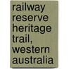 Railway Reserve Heritage Trail, Western Australia door Miriam T. Timpledon