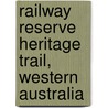 Railway Reserve Heritage Trail, Western Australia by Miriam T. Timpledon