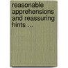 Reasonable Apprehensions And Reassuring Hints ... door Henry Footman