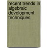 Recent Trends In Algebraic Development Techniques door Onbekend