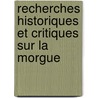 Recherches Historiques Et Critiques Sur La Morgue by Firmin Maillard