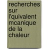 Recherches Sur L'Quivalent McAnique de La Chaleur by Gustave Adolphe Hirn