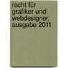 Recht für Grafiker und Webdesigner, Ausgabe 2011 by Uwe Koch