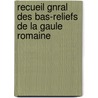 Recueil Gnral Des Bas-Reliefs de La Gaule Romaine door Ͽ