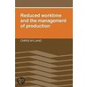 Reduced Worktime And The Management Of Production by Chris Nyland