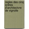 Regles Des Cinq Ordres D'Architectvre de Vignolle by Vignola