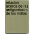 Relacion Acerca de las Antiguedades de los Indios