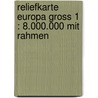 Reliefkarte Europa Gross 1 : 8.000.000 mit Rahmen door André Markgraf