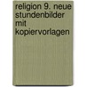 Religion 9. Neue Stundenbilder mit Kopiervorlagen by Otto Mayr