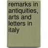 Remarks In Antiquities, Arts And Letters In Italy door Joseph Forsyth