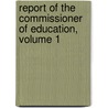 Report Of The Commissioner Of Education, Volume 1 door Onbekend