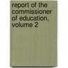 Report Of The Commissioner Of Education, Volume 2 door Onbekend