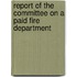 Report Of The Committee On A Paid Fire Department