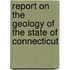 Report On The Geology Of The State Of Connecticut