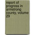 Report of Progress in Armstrong County, Volume 29